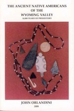The Ancient Native Americans of the Wyoming Valley: 10,000 Years of Prehistory